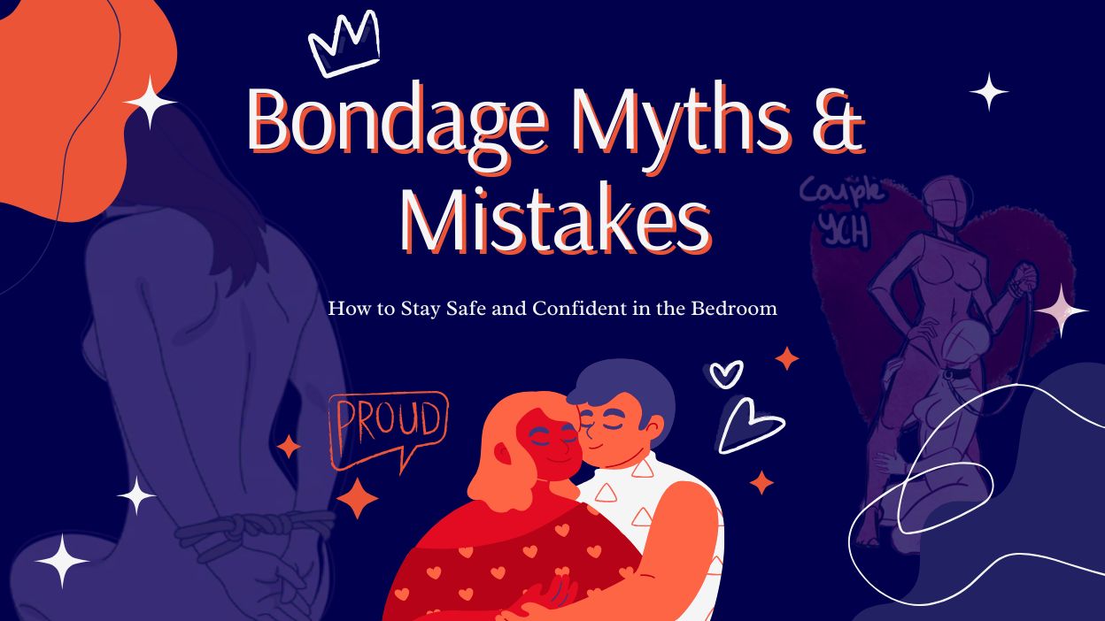 Bondage Myths & Mistakes: How to Stay Safe and Confident in the Bedroom
